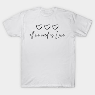 ALL WE NEED IS LOVE T-Shirt